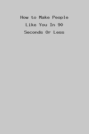 How to Make People Like You In 90 Seconds Or Less cover